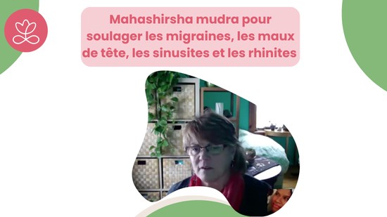 3.3 Mahashirsha mudra pour soulager les migraines, les maux de tête, les sinusites et les rhinites (17 minutes)